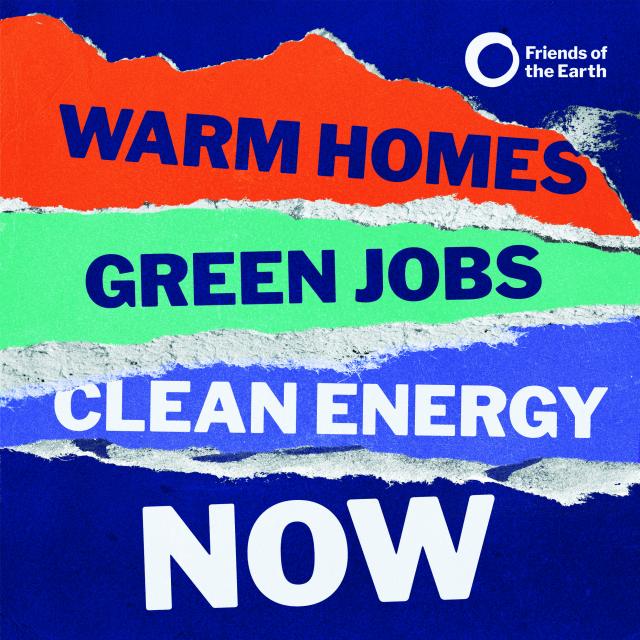 A colourful torn paper graphic effect that reads "Warm homes, green jobs, clean energy now"