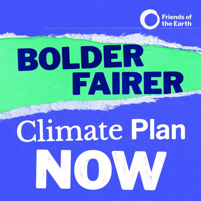 A colourful torn paper graphic that reads "Bolder fairer climate plan now"